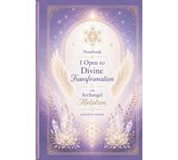 Notebook I Open to Divine Transformation with Archangel Metatron: A Spiritual Journal for Women, Sacred Geometry, Manifestation, Reflection and Personal Growth