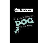 Notebook: if i cant bring my dog im not going : Dog walking log book 6x9 100 pages no bleed