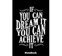 Notebook - If You can Dream It You Can Achieve It: College Ruled Blank Lined Paper Notebook Journal for Girls, Teens, Kids, School, College, Writing ... Blank Journal with Black Cover Perfect Size