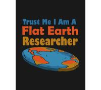 Notebook: Im A Flat Earth Researcher Flat Earth Theory 1: Gratitude Notebook Journal Daily Gift 100 Pages 8.5x11 Soft Cover