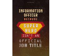 Notebook Information Officer Because Superhero Isn't An Official Job Title Working Cover Lined Journal: 6x9 inch, Journal, Money, Over 100 Pages, Work List, Planning, A Blank, Goal