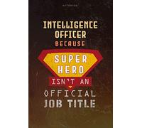 Notebook Intelligence Officer Because Superhero Isn't An Official Job Title Working Cover Lined Journal: Over 100 Pages, 6x9 inch, Work List, A Blank, Journal, Goal, Planning, Money