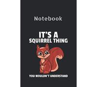 Notebook: Its A Squirrel Thing Costume For A Squirrel Whisperer 1 121 Pages Notebook 5.5''x8.5'' White Paper Blank with Black Cover for Kids or Friends Best Gift for Your Family