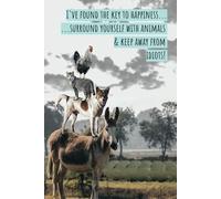 notebook - ive found the key to happiness, surround yourself with animals and stay away from idiots!