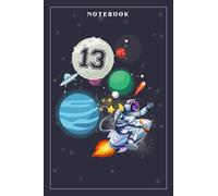 Notebook Journal 13 Years Old Birthday Boy Astronaut Gifts Space 13th B-Day: Meeting, Goals, Work List, Financial,6x9 in , Happy, Goal, Life, Gym, Personal Budget