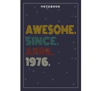 Notebook Journal Awesome Since April 1976 46 Years Old 46th Birthday Gift: Meeting, Goals, Work List, Financial,6x9 in , Happy, Goal, Life, Gym, Personal Budget