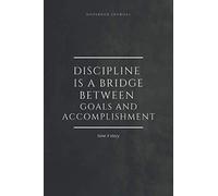 Notebook Journal Discipline is a bridge between goals and accomplishment timeXstory: lined notebook 100 pages(6 x 9 inches)
