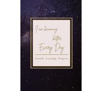 Notebook Journal for Everyday: A Lined Notebook for Writing, Notes & Reflection (I am becoming better every day): I am becoming better every day - Growth, Learning, Progress
