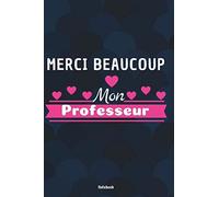 Notebook: Journal or Planner for French Teacher Gift, Merci Beaucoup Mon Professeur, 6 x 9', 140 Lined Pages, Teacher Appreciation/Thank ... (Inspirational Notebooks for French Teachers)