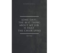 Notebook Journal Some days, the best thing about my job is that the chair spins. timeXstory: Inspirational Quote Notebook. -lined notebook 100 pages(6 x 9 inches)