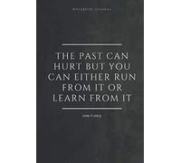 Notebook Journal The past can hurt. But you can either run from it, or learn from it. timeXstory: Inspirational Quote Notebook. -lined notebook 100 pages(6 x 9 inches)