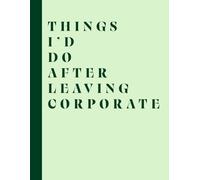 Notebook - Journal - Things I'd Do After Leaving Corporate - Green