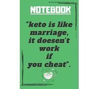 NOTEBOOK "keto is like marriage, it doesen't work if you cheat".: journal for keto diet /6x9 inches 120 pages white paper funny quote