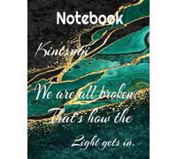 NOTEBOOK: Kintsugi Composition Notebook, College Ruled 120 Pages. Large - 8.5 x 11. " We Are All Broken. That's How The Light Gets In."