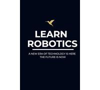 NOTEBOOK - LEARN ROBOTICS: A5 SQUARE OR GRID Journal - 100 Pages | 120gsm Paper | School, Office, College, Home (Ideal for Math, charts, or technical drawings)