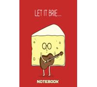 Notebook - Let it brie: Notebook Collection_6x9 in 114 College Ruled Lined Pages Book