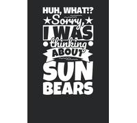 Notebook lined: Huh, What!? Sorry, I was thinking about Sun Bears