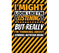 Notebook lined: I Might Look Like I'm Listening but Really I'm Thinking About Downhill mountain biking