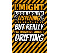 Notebook lined: I Might Look Like I'm Listening but Really I'm Thinking About drifting