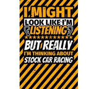 Notebook lined: I Might Look Like I'm Listening but Really I'm Thinking About Stock car racing