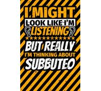 Notebook lined: I Might Look Like I'm Listening but Really I'm Thinking About Subbuteo