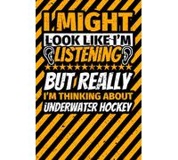 Notebook lined: I Might Look Like I'm Listening but Really I'm Thinking About Underwater hockey