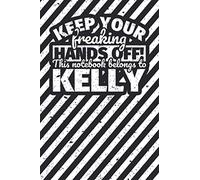 Notebook lined: Keep your freaking hands off! This notebook belongs to Kelly