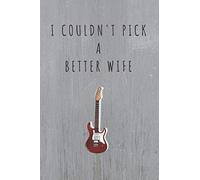 Notebook : Lined Notebook Journal For Guitar Lovers With A Quote - 120 Pages: I couldn't pick a better wife