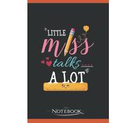 Notebook: Little Miss Talks Alot Funny Back To School Gift: Journaling Notebook and Writing Gift for Family, Friend and yourself 120 Lined pages 6 x 9 inches