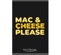 Notebook: Mac And Cheese Please Funny Mac N Cheese Gift: A Perfect Gifts, A Daily Journal Notebook | 120 Pages, 6x9 inches| One Page per Day!
