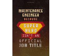 Notebook Maintenance Engineer Because Superhero Isn't An Official Job Title Working Cover Lined Journal: 6x9 inch, Over 100 Pages, Work List, Money, Goal, Journal, Planning, A Blank