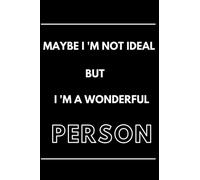 Notebook Maybe I 'm Not Ideal But I 'm a Wonderful Person: Lined Journal for Teens Adults
