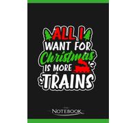 Notebook: Model Railroad All I Want For Christmas Gift: Gratitude Notebook Great For Daily Journaling 6x9 Inches 120 Pages