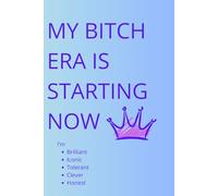 Notebook - My B*tch Era Is Starting Now: I'm - Brilliant - Iconic - Tolerant - Clever - Honest