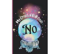 Notebook: My Crystal Ball Says No | Witchy Shit Lined Journal For Wiccans, Mages, Druids, Witches | Ritual And Spell Book