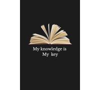 Notebook: My Knowledge Is My Key - Journal Planner, Notes, Notebook To Write In, Lined Paper, 110 Pages, 6" x 9" Inches.