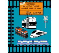 NOTEBOOK- My LOVE of TRAINS/ COLLEGE Ruled 110 pages: 7.5 x 9.25"
