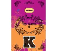 Notebook: My Name Is - K. Personalised Notepad/Journal Starting with Your Name’s First Letter. Attach Yourself To Your Studies! A5 Lined with Margins. Victorian Style Cover Design
