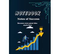 NOTEBOOK- Notes of Success: Because Every Great Idea Starts Here