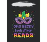 Notebook Notes: OMG Becky LOOK at Her BEADS Mardi Gras New Orleans 140 Pages / 70 sheets / 8.5''x11'' Inches