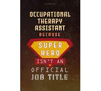 Notebook Occupational Therapy Assistant Because Superhero Isn't An Official Job Title Working Cover Lined Journal: Work List, Over 100 Pages, Planning, A Blank, Goal, Money, 6x9 inch, Journal
