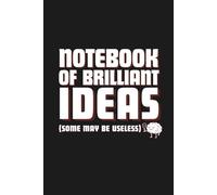 Notebook of Brilliant Ideas Some May Be Useless: 6x9 blank lined Adults funny office gift for coworker, sarcastic stress relief journal, Secret Santa idea, with calendar inside