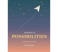 Notebook of Possibilities: A Wide-Ruled Composition Notebook for Dreams, Plans, and What-Ifs - 150 Pages