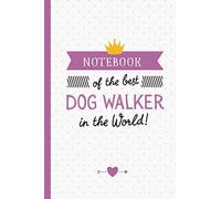 Notebook of the best Dog Walker in the World: Dog Walker Gifts Notebook, Great for Thank You Gifts for Men & Women, Dog Sitter, Christmas or Birthday gift idea
