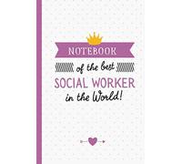 Notebook of the best Social Worker in the World: Great Social Worker Gifts for Men & Women, Retirement, Graduation, Appreciation or Thank You Gift