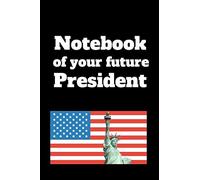 Notebook of your future President: Bullet Journal, glossy Cover, 120 pages dotted 6 x 9 inches, useful as a Diary, Travel diary, Nutrition diary, ... book, Drawing book, Songbook, Poetry bo