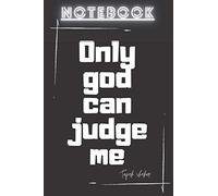 NOTEBOOK only God can judge me: tupac shakur quotes notebook journal gift 120 page lined white paper