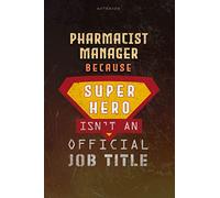 Notebook Pharmacist Manager Because Superhero Isn't An Official Job Title Working Cover Lined Journal: Work List, 6x9 inch, Money, A Blank, Journal, Over 100 Pages, Goal, Planning