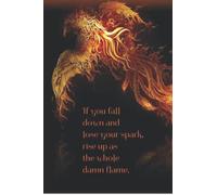NOTEBOOK: Phoenix Rising Design (6X9 inches, 200 cream college rule pages, glossy paperback cover): If You fall down and lose your spark, rise up as ... flame! Notebook/Journal: Makes a great gift!
