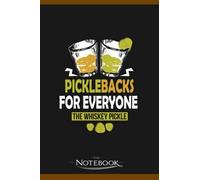 Notebook: Picklebacks For Everyone The Whiskey Pickle: Classic Notebook a 6 x 9 inches 120 pages|To-Do List Notebook, Note Pad, Notes